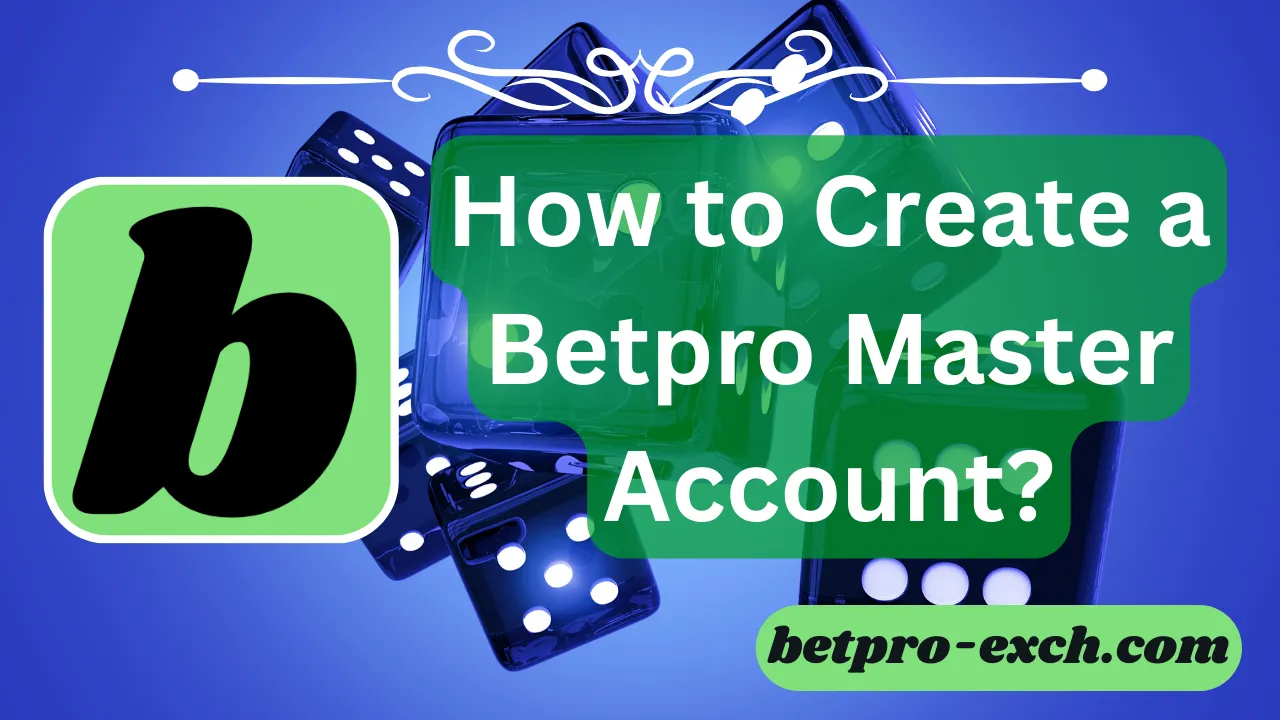 How to Create a Betpro Master Account: A Step-by-Step Guide